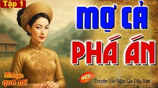 MỢ CẢ PHÁ ÁN-Bật khóc xót xa cuộc đời cô gái hồng nhan bị ép gả vào hào môn độc ác nhiều bí mật-P1