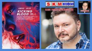 Sean Kelly Interviews - Blaine Thurier on Kicking Blood