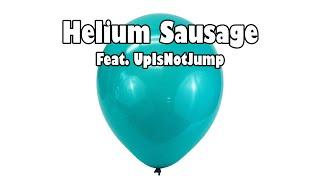 Helium Sausage Featuring UpIsNotJump