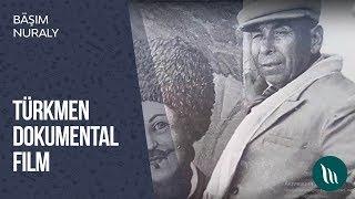 Turkmen dokumental film - Bashim Nuraly | 2019