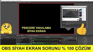 OBS Siyah Ekran Sorunu Çözümü - Pencere Yakalama Siyah ekran gösteriyor.