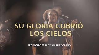 Su Gloria Cubrió Los Cielos Propósito Ft Jady Smirna.