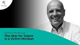 S02E15 The War for Talent is a Victim Mindset, with Dominic Monkhouse