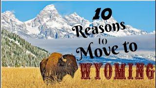 10 Reason to Move To Wyoming