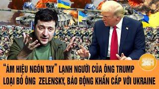 Toàn cảnh Thế giới: “Ám hiệu ngón tay” lạnh người của ông Trump loại bỏ ông Zelensky