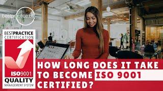 How Long Does It Take To Become ISO 9001 Certified?