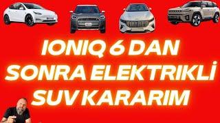 İoniq 6 yı sattım. Şimdi elektrikli  SUV alacağım Kararım ?