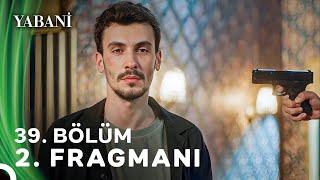 Yabani 39. Bölüm 2. Fragmanı