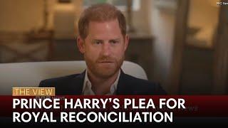 Prince Harry’s Plea For Royal Reconciliation | The View