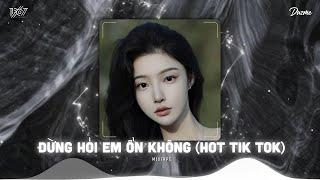 Từng van xin anh đừng đi...Đừng Hỏi Em Ổn Không Remix - Nhạc HOT Trend Tik Tok 2024