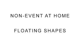 Non-Event: at Home - Floating Shapes