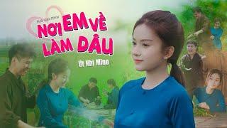 NƠI EM VỀ LÀM DÂU  (Official MV ) | ÚT NHỊ MINO | TÁC GIẢ LƯƠNG GIA HÙNG