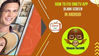How to Fix OmeTV App Blank Screen in Android After New Updates