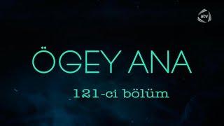 Ögey ana (121-ci bölüm)