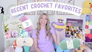 Recent Crochet Favorites: Yarn, Patterns, Books & More! 