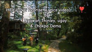 HEY LOVE Reprise (Lyrics video) ️  by @Ngawang Thinley, @ugay & @Lhakpa Dema