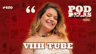 VIIH TUBE -  PODDELAS PODCAST SHOW #420