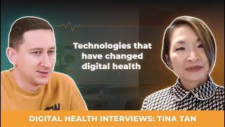 Digital Health Interviews: Tina Tan. Technologies that have changed digital health