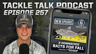 Ep. 257 - 3 DOWNSIZED Baits for FALL!