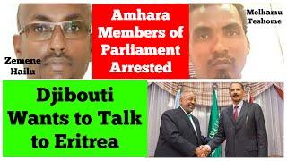 Amhara Members of Parliament Arrested | Djibouti Wants to Talk to Eritrea