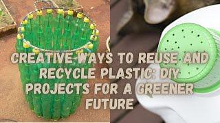 Creative Ways to Reuse and Recycle Plastic: DIY Projects for a Greener Future