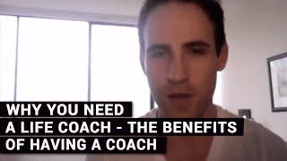 Why You Need A Life Coach - The Benefits Of Having A Coach