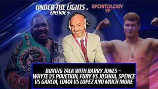 Boxing Talk with Barry Jones - Whyte vs Povetkin, Fury vs AJ, Campbell vs Garcia & Spence vs Garcia