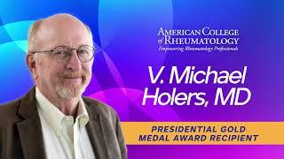 2024 ACR Presidential Gold Medal Award – V. Michael Holers, MD