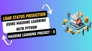 Project 5. Loan Status Prediction using Machine Learning with Python | Machine Learning Project