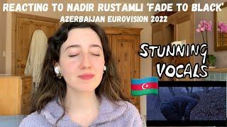 AZERBAIJAN EUROVISION 2022 - REACTING TO ‘FADE TO BLACK’ BY NADIR RUSTAMLI (FIRST LISTEN)