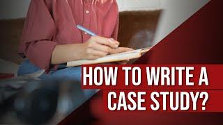 How to Write a Case Study?