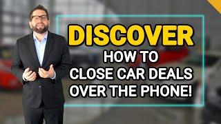 AUTOMOTIVE SALES TRAINING: Close Car Sales Over the Phone