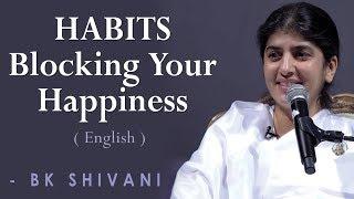 HABITS Blocking Your Happiness: Part 1: BK Shivani at Orange County