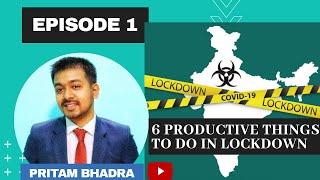 6 PRODUCTIVE THINGS TO DO IN LOCKDOWN | EPISODE 1 | PRITAM BHADRA | LEADERSHIP SPEAKER |