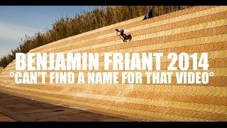 BENJAMIN FRIANT 2014 | °Can't Find A Name For That Video°