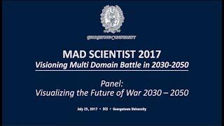 TRADOC Mad Scientist  2017 Georgetown: Panel: Visualizing Future of War
