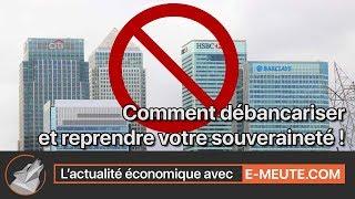 Comment débancariser et reprendre votre souverainté.