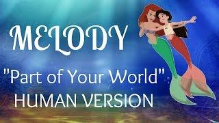 MELODY Part of Your World (Human Version)