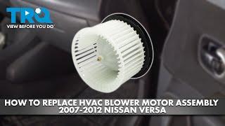 How to Replace HVAC Blower Motor Assembly 2007-2012 Nissan Versa