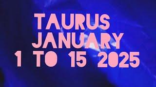 Mensahi Ganap Kay TAURUS sa JAN 1 to 15 2025