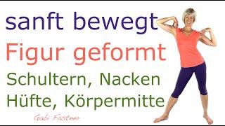  23 min. sanft Hüfte und Schultergürtel bewegt, Körpermitte geformt | ohne Geräte, im Stehen