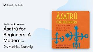 Ásatrú for Beginners: A Modern Heathen's Guide… by Dr. Mathias Nordvig · Audiobook preview