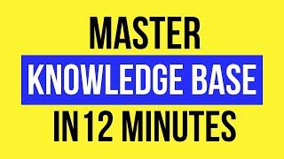 Master Knowledge Base in 12 Minutes (Beginners Guide)