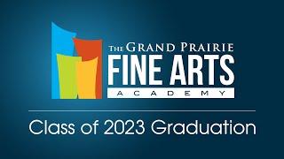 2023 Grand Prairie Fine Arts Academy Graduation - May 25, 2023