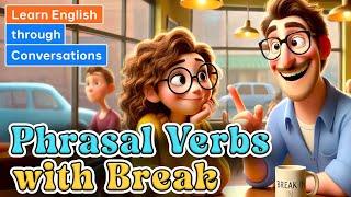 Phrasal Verbs with Break | Learn English through Conversations