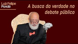 A busca da verdade no debate público | Luiz Felipe Pondé