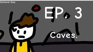 Estevis Day- EP. 3 ( caves. )