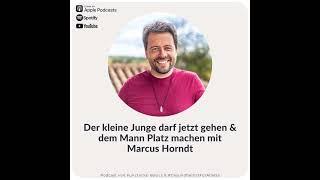 #325 Der kleine Junge darf jetzt gehen & dem Mann Platz machen mit Marcus Horndt