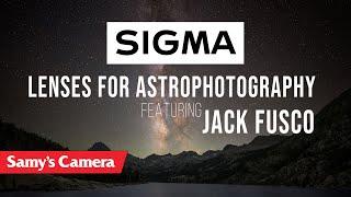 SIGMA Lenses For Astro Photography Featuring Jack Fusco