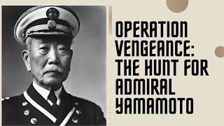 Operation Vengeance: The Hunt for Admiral Yamamoto